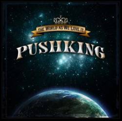 Pushking : World As We Love It